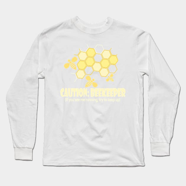 Caution BeeKeeper - If You See Me Running Try and Keep up, Funny Beekeeper Shirt, Beekeeping Tshirt, Honeybee Tee Long Sleeve T-Shirt by BlueTshirtCo